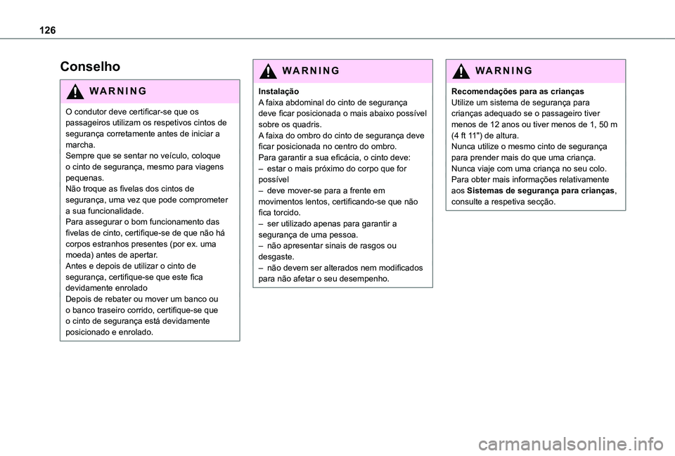 TOYOTA PROACE EV 2021 Manual de utilização (in Portuguese) 126
Conselho
WARNI NG
O condutor deve certificar-se que os passageiros utilizam os respetivos cintos de segurança corretamente antes de iniciar a marcha.Sempre que se sentar no veículo, coloque o ci TOYOTA PROACE EV 2021 Manual de utilização (in Portuguese) 126
Conselho
WARNI NG
O condutor deve certificar-se que os passageiros utilizam os respetivos cintos de segurança corretamente antes de iniciar a marcha.Sempre que se sentar no veículo, coloque o ci