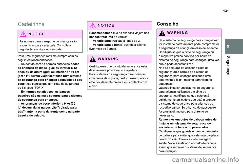TOYOTA PROACE EV 2021 Manual de utilização (in Portuguese) 131
Segurança
5
Cadeirinha
NOTIC E
As normas para transporte de crianças são específicas para cada país. Consulte a legislação em vigor no seu país.
Para uma segurança máxima cumpra com as s TOYOTA PROACE EV 2021 Manual de utilização (in Portuguese) 131
Segurança
5
Cadeirinha
NOTIC E
As normas para transporte de crianças são específicas para cada país. Consulte a legislação em vigor no seu país.
Para uma segurança máxima cumpra com as s