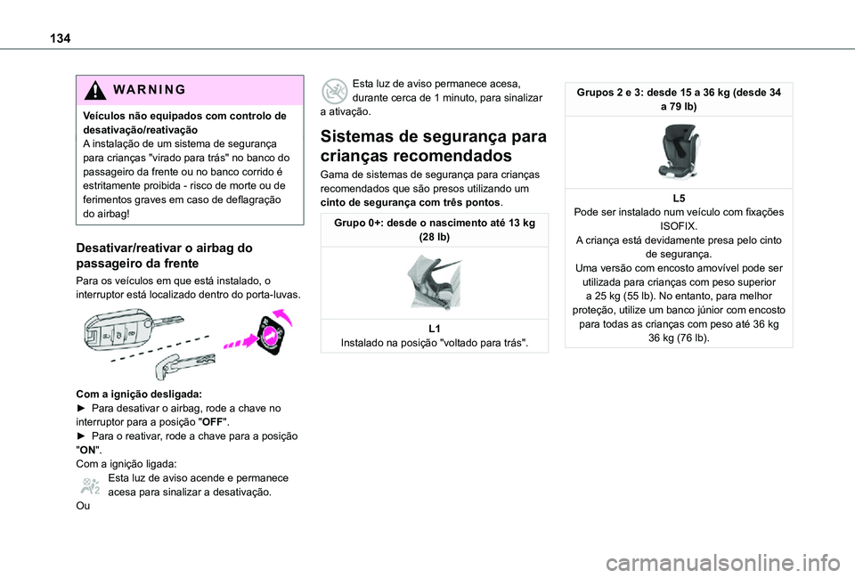 TOYOTA PROACE EV 2021 Manual de utilização (in Portuguese) 134
WARNI NG
Veículos não equipados com controlo de desativação/reativaçãoA instalação de um sistema de segurança para crianças "virado para trás" no banco do passageiro da frente o TOYOTA PROACE EV 2021 Manual de utilização (in Portuguese) 134
WARNI NG
Veículos não equipados com controlo de desativação/reativaçãoA instalação de um sistema de segurança para crianças "virado para trás" no banco do passageiro da frente o
