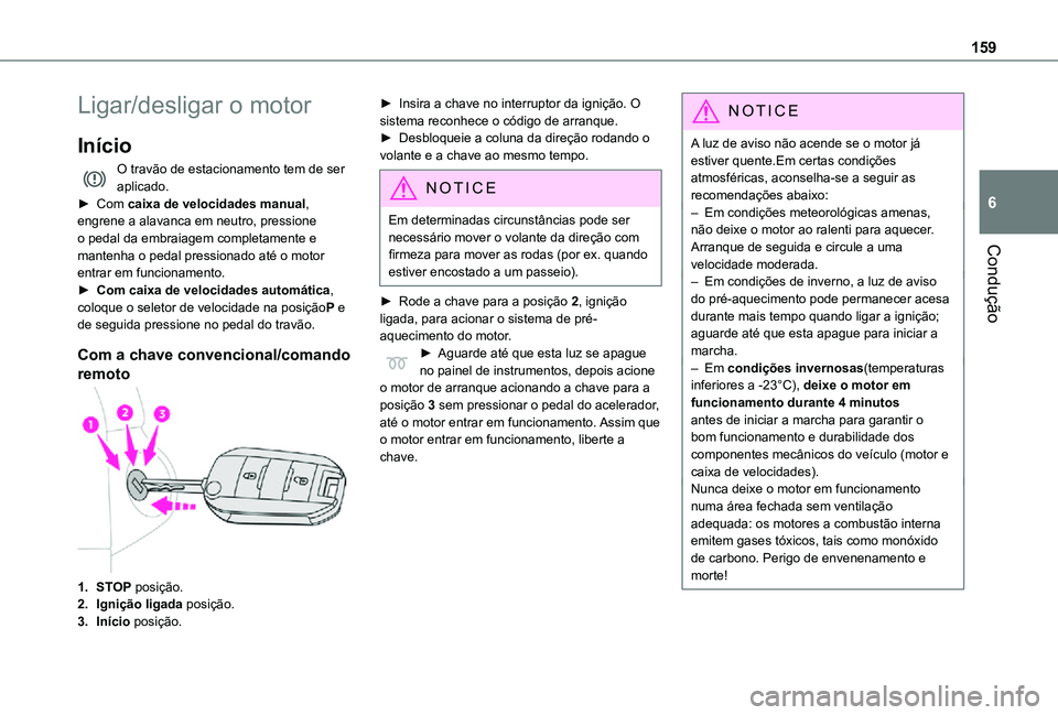 TOYOTA PROACE EV 2021 Manual de utilização (in Portuguese) 159
Condução
6
Ligar/desligar o motor
Início
O travão de estacionamento tem de ser aplicado.► Com caixa de velocidades manual, engrene a alavanca em neutro, pressione o pedal da embraiagem compl TOYOTA PROACE EV 2021 Manual de utilização (in Portuguese) 159
Condução
6
Ligar/desligar o motor
Início
O travão de estacionamento tem de ser aplicado.► Com caixa de velocidades manual, engrene a alavanca em neutro, pressione o pedal da embraiagem compl