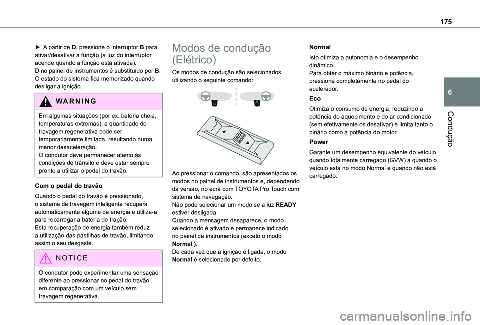 TOYOTA PROACE EV 2021  Manual de utilização (in Portuguese) 175
Condução
6
► A partir de D, pressione o interruptor B para ativar/desativar a função (a luz do interruptor acende quando a função está ativada).D no painel de instrumentos é substituído
