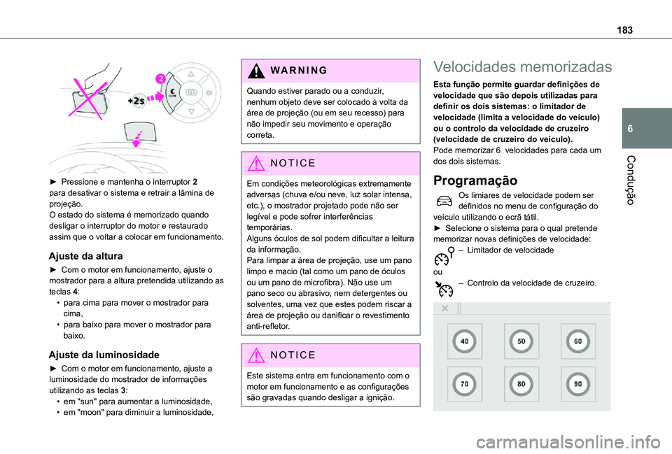 TOYOTA PROACE EV 2021 Manual de utilização (in Portuguese) 183
Condução
6
► Pressione e mantenha o interruptor 2 para desativar o sistema e retrair a lâmina de projeção.O estado do sistema é memorizado quando desligar o interruptor do motor e restau TOYOTA PROACE EV 2021 Manual de utilização (in Portuguese) 183
Condução
6
► Pressione e mantenha o interruptor 2 para desativar o sistema e retrair a lâmina de projeção.O estado do sistema é memorizado quando desligar o interruptor do motor e restau
