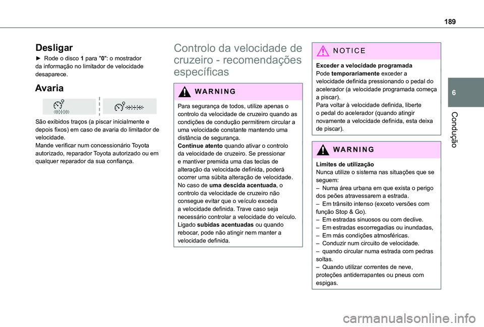 TOYOTA PROACE EV 2021 Manual de utilização (in Portuguese) 189
Condução
6
Desligar
► Rode o disco 1 para "0": o mostrador da informação no limitador de velocidade desaparece.
Avaria
São exibidos traços (a piscar inicialmente e depois fixos) TOYOTA PROACE EV 2021 Manual de utilização (in Portuguese) 189
Condução
6
Desligar
► Rode o disco 1 para "0": o mostrador da informação no limitador de velocidade desaparece.
Avaria
São exibidos traços (a piscar inicialmente e depois fixos)