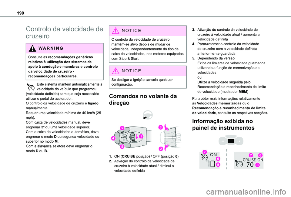 TOYOTA PROACE EV 2021 Manual de utilização (in Portuguese) 190
Controlo da velocidade de
cruzeiro
WARNI NG
Consulte as recomendações genéricas relativas à utilização dos sistemas de apoio à condução e manobras e controlo da velocidade de cruzeiro - TOYOTA PROACE EV 2021 Manual de utilização (in Portuguese) 190
Controlo da velocidade de
cruzeiro
WARNI NG
Consulte as recomendações genéricas relativas à utilização dos sistemas de apoio à condução e manobras e controlo da velocidade de cruzeiro -