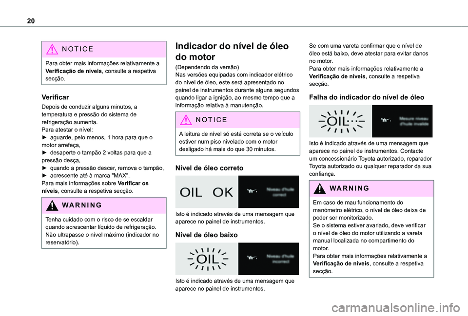 TOYOTA PROACE EV 2021 Manual de utilização (in Portuguese) 20
NOTIC E
Para obter mais informações relativamente a Verificação de níveis, consulte a respetiva secção.
Verificar
Depois de conduzir alguns minutos, a temperatura e pressão do sistema de re TOYOTA PROACE EV 2021 Manual de utilização (in Portuguese) 20
NOTIC E
Para obter mais informações relativamente a Verificação de níveis, consulte a respetiva secção.
Verificar
Depois de conduzir alguns minutos, a temperatura e pressão do sistema de re