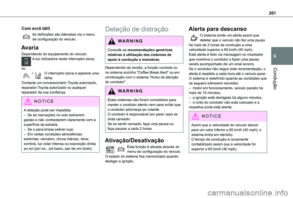 TOYOTA PROACE EV 2021 Manual de utilização (in Portuguese) 201
Condução
6
Com ecrã tátil
As definições são alteradas via o menu de configuração do veículo.
Avaria
Dependendo do equipamento do veículo:A luz indicadora neste interruptor pisca.
ou/O TOYOTA PROACE EV 2021 Manual de utilização (in Portuguese) 201
Condução
6
Com ecrã tátil
As definições são alteradas via o menu de configuração do veículo.
Avaria
Dependendo do equipamento do veículo:A luz indicadora neste interruptor pisca.
ou/O