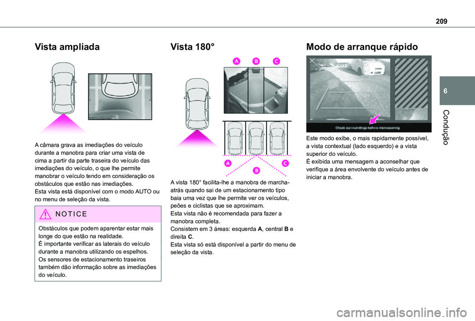 TOYOTA PROACE EV 2021 Manual de utilização (in Portuguese) 209
Condução
6
Vista ampliada
A câmara grava as imediações do veículo durante a manobra para criar uma vista de cima a partir da parte traseira do veículo das imediações do veículo, o que TOYOTA PROACE EV 2021 Manual de utilização (in Portuguese) 209
Condução
6
Vista ampliada
A câmara grava as imediações do veículo durante a manobra para criar uma vista de cima a partir da parte traseira do veículo das imediações do veículo, o que