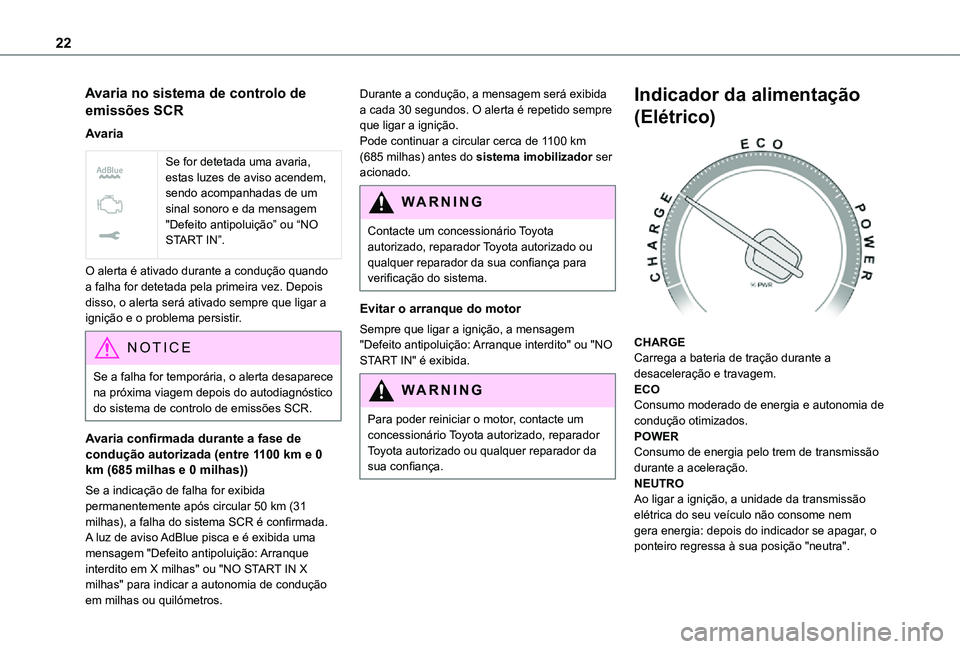 TOYOTA PROACE EV 2021 Manual de utilização (in Portuguese) 22
Avaria no sistema de controlo de
emissões SCR
Avaria
Se for detetada uma avaria, estas luzes de aviso acendem, sendo acompanhadas de um sinal sonoro e da mensagem "Defeito antipoluição TOYOTA PROACE EV 2021 Manual de utilização (in Portuguese) 22
Avaria no sistema de controlo de
emissões SCR
Avaria
Se for detetada uma avaria, estas luzes de aviso acendem, sendo acompanhadas de um sinal sonoro e da mensagem "Defeito antipoluição
