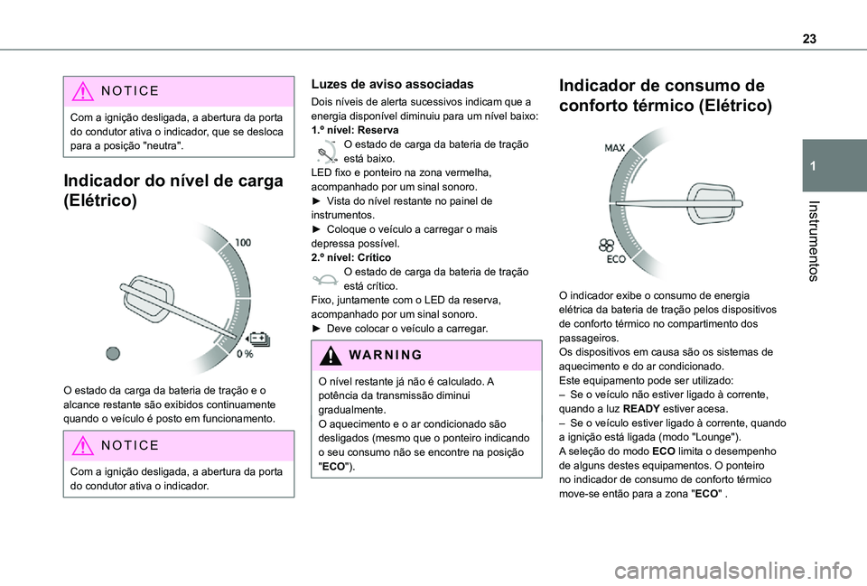 TOYOTA PROACE EV 2021 Manual de utilização (in Portuguese) 23
Instrumentos
1
NOTIC E
Com a ignição desligada, a abertura da porta do condutor ativa o indicador, que se desloca para a posição "neutra".
Indicador do nível de carga
(Elétrico)
O TOYOTA PROACE EV 2021 Manual de utilização (in Portuguese) 23
Instrumentos
1
NOTIC E
Com a ignição desligada, a abertura da porta do condutor ativa o indicador, que se desloca para a posição "neutra".
Indicador do nível de carga
(Elétrico)
O