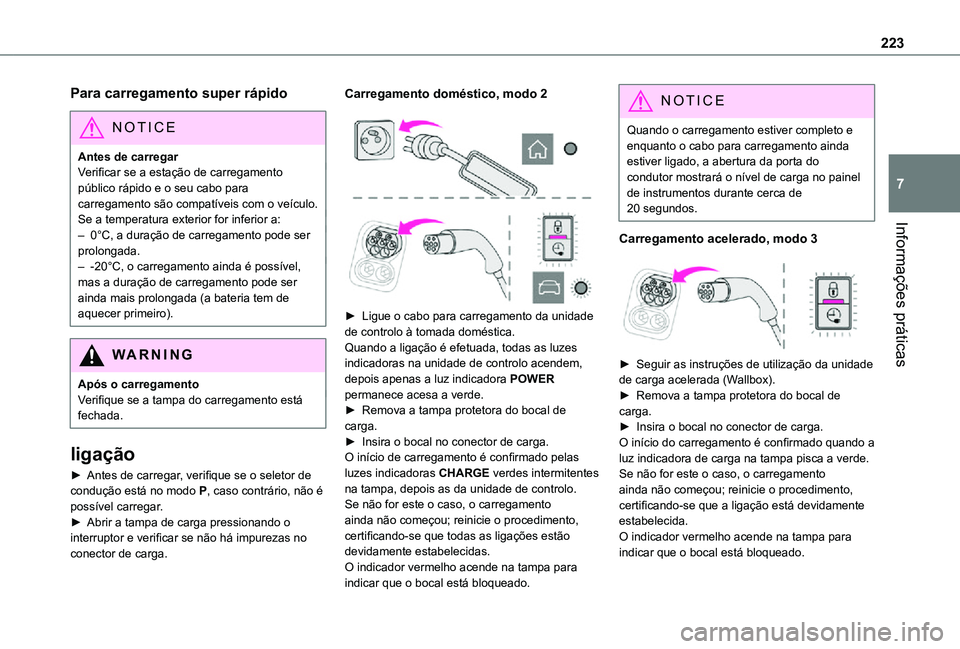 TOYOTA PROACE EV 2021 Manual de utilização (in Portuguese) 223
Informações práticas
7
Para carregamento super rápido
NOTIC E
Antes de carregarVerificar se a estação de carregamento público rápido e o seu cabo para carregamento são compatÃveis com o TOYOTA PROACE EV 2021 Manual de utilização (in Portuguese) 223
Informações práticas
7
Para carregamento super rápido
NOTIC E
Antes de carregarVerificar se a estação de carregamento público rápido e o seu cabo para carregamento são compatÃveis com o