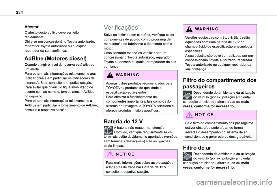 TOYOTA PROACE EV 2021 Manual de utilização (in Portuguese) 234
Atestar
O atesto deste aditivo deve ser feito rapidamente.Dirija-se um concessionário Toyota autorizado, reparador Toyota autorizado ou qualquer reparador da sua confiança.
AdBlue (Motores diese TOYOTA PROACE EV 2021 Manual de utilização (in Portuguese) 234
Atestar
O atesto deste aditivo deve ser feito rapidamente.Dirija-se um concessionário Toyota autorizado, reparador Toyota autorizado ou qualquer reparador da sua confiança.
AdBlue (Motores diese