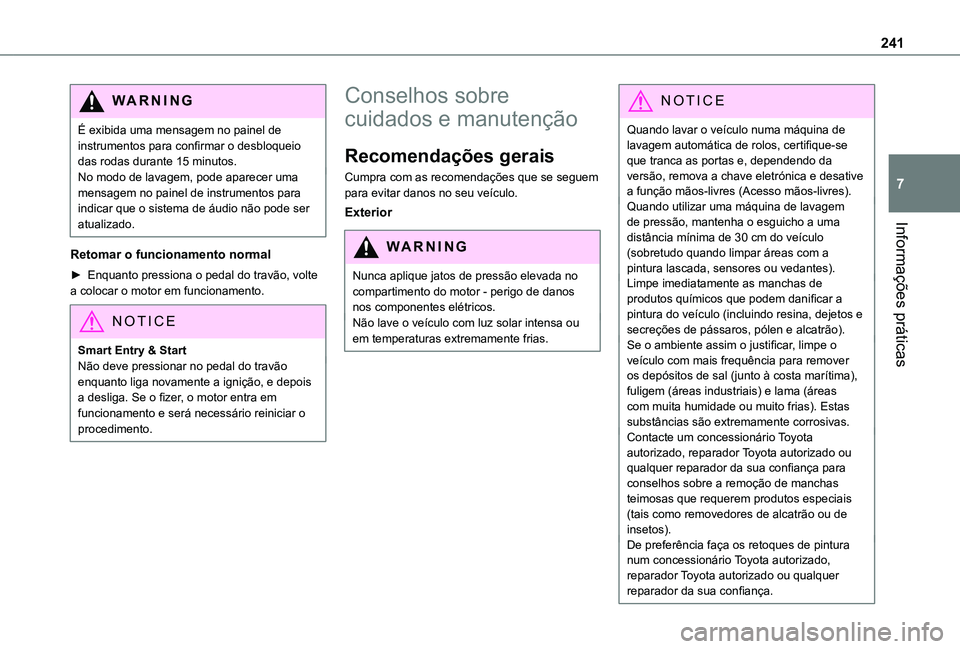 TOYOTA PROACE EV 2021 Manual de utilização (in Portuguese) 241
Informações práticas
7
WARNI NG
É exibida uma mensagem no painel de instrumentos para confirmar o desbloqueio das rodas durante 15 minutos.No modo de lavagem, pode aparecer uma mensagem no pai TOYOTA PROACE EV 2021 Manual de utilização (in Portuguese) 241
Informações práticas
7
WARNI NG
É exibida uma mensagem no painel de instrumentos para confirmar o desbloqueio das rodas durante 15 minutos.No modo de lavagem, pode aparecer uma mensagem no pai
