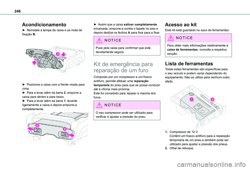 TOYOTA PROACE EV 2021 Manual de utilização (in Portuguese) 246
Acondicionamento
► Reinstale a tampa da caixa e as mola de fixação B.
► Posicione a caixa com a frente virada para cima.► Para a levar além da barra 2, empurre a caixa para dentro e pa TOYOTA PROACE EV 2021 Manual de utilização (in Portuguese) 246
Acondicionamento
► Reinstale a tampa da caixa e as mola de fixação B.
► Posicione a caixa com a frente virada para cima.► Para a levar além da barra 2, empurre a caixa para dentro e pa
