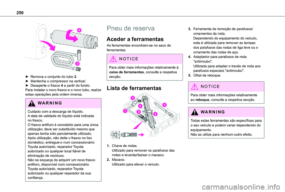 TOYOTA PROACE EV 2021 Manual de utilização (in Portuguese) 250
► Remova o conjunto do tubo 2.► Mantenha o compressor na vertical.► Desaperte o frasco 4 a partir do fundo.Para instalar o novo frasco e o novo tubo, realize estas operações pela ordem in TOYOTA PROACE EV 2021 Manual de utilização (in Portuguese) 250
► Remova o conjunto do tubo 2.► Mantenha o compressor na vertical.► Desaperte o frasco 4 a partir do fundo.Para instalar o novo frasco e o novo tubo, realize estas operações pela ordem in