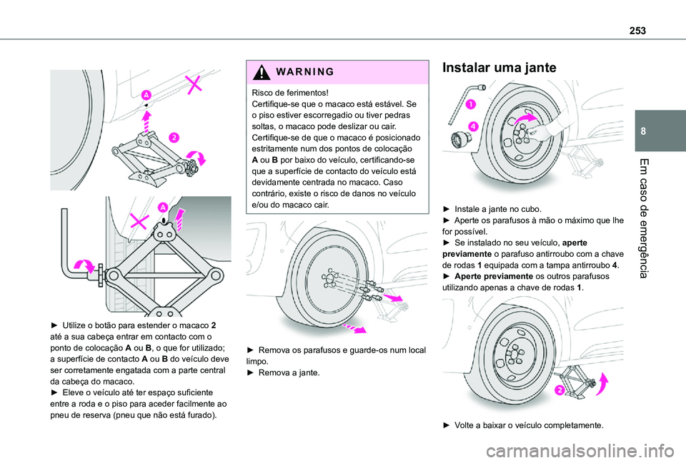TOYOTA PROACE EV 2021 Manual de utilização (in Portuguese) 253
Em caso de emergência
8
► Utilize o botão para estender o macaco 2 até a sua cabeça entrar em contacto com o ponto de colocação A ou B, o que for utilizado; a superfície de contact TOYOTA PROACE EV 2021 Manual de utilização (in Portuguese) 253
Em caso de emergência
8
► Utilize o botão para estender o macaco 2 até a sua cabeça entrar em contacto com o ponto de colocação A ou B, o que for utilizado; a superfície de contact