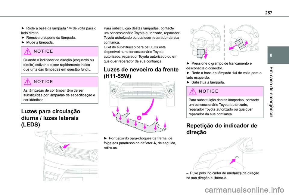 TOYOTA PROACE EV 2021 Manual de utilização (in Portuguese) 257
Em caso de emergência
8
► Rode a base da lâmpada 1/4 de volta para o lado direito.► Remova o suporte da lâmpada.► Mude a lâmpada.
NOTIC E
Quando o indicador de direção (esquerdo ou dir TOYOTA PROACE EV 2021 Manual de utilização (in Portuguese) 257
Em caso de emergência
8
► Rode a base da lâmpada 1/4 de volta para o lado direito.► Remova o suporte da lâmpada.► Mude a lâmpada.
NOTIC E
Quando o indicador de direção (esquerdo ou dir