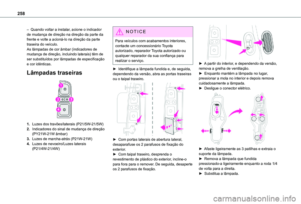 TOYOTA PROACE EV 2021 Manual de utilização (in Portuguese) 258
– Quando voltar a instalar, acione o indicador de mudança de direção na direção da parte da frente e volte a acioná-lo na direção da parte traseira do veículo.As lâmpadas de cor âmbar TOYOTA PROACE EV 2021 Manual de utilização (in Portuguese) 258
– Quando voltar a instalar, acione o indicador de mudança de direção na direção da parte da frente e volte a acioná-lo na direção da parte traseira do veículo.As lâmpadas de cor âmbar