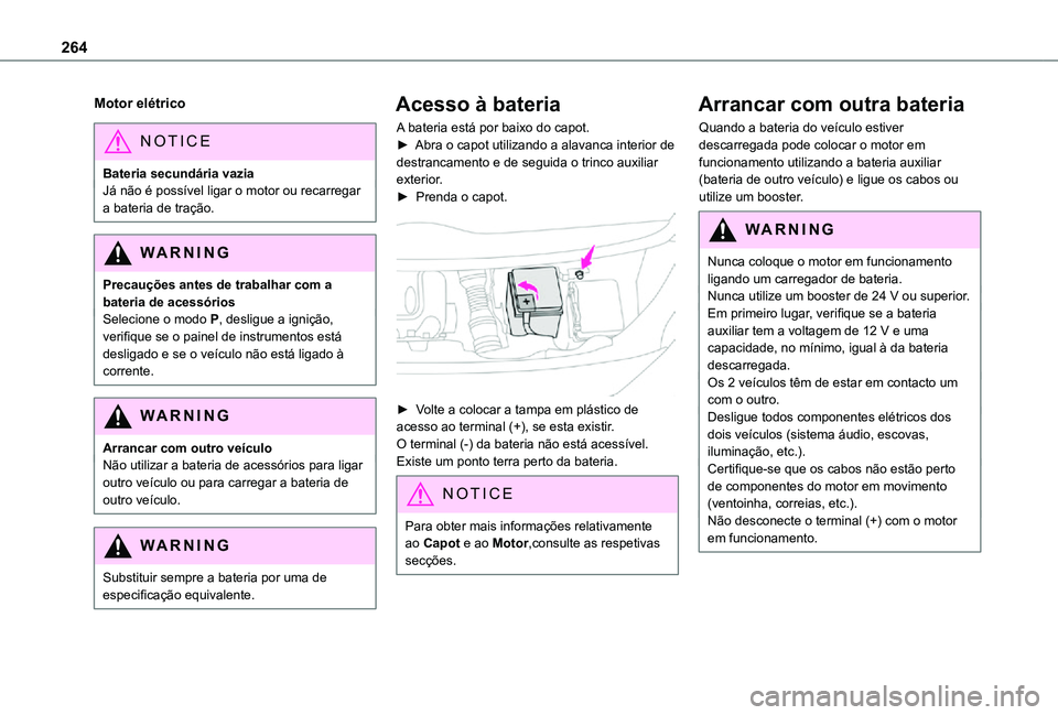 TOYOTA PROACE EV 2021 Manual de utilização (in Portuguese) 264
Motor elétrico
NOTIC E
Bateria secundária vaziaJá não é possÃvel ligar o motor ou recarregar a bateria de tração.
WARNI NG
Precauções antes de trabalhar com a bateria de acessóriosSelec TOYOTA PROACE EV 2021 Manual de utilização (in Portuguese) 264
Motor elétrico
NOTIC E
Bateria secundária vaziaJá não é possÃvel ligar o motor ou recarregar a bateria de tração.
WARNI NG
Precauções antes de trabalhar com a bateria de acessóriosSelec