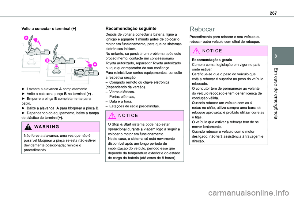 TOYOTA PROACE EV 2021 Manual de utilização (in Portuguese) 267
Em caso de emergência
8
Volte a conectar o terminal (+)
â–º Levante a alavanca A completamente.â–º Volte a colocar a pinça B no terminal (+) .â–º Empurre a pinça B completamente para baixo.â TOYOTA PROACE EV 2021 Manual de utilização (in Portuguese) 267
Em caso de emergência
8
Volte a conectar o terminal (+)
â–º Levante a alavanca A completamente.â–º Volte a colocar a pinça B no terminal (+) .â–º Empurre a pinça B completamente para baixo.â