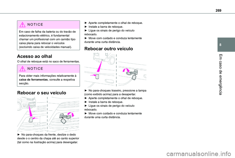 TOYOTA PROACE EV 2021 Manual de utilização (in Portuguese) 269
Em caso de emergência
8
NOTIC E
Em caso de falha da bateria ou do travão de estacionamento elétrico, é fundamental chamar um profissional com um camião tipo caixa plana para rebocar o veÃcul TOYOTA PROACE EV 2021 Manual de utilização (in Portuguese) 269
Em caso de emergência
8
NOTIC E
Em caso de falha da bateria ou do travão de estacionamento elétrico, é fundamental chamar um profissional com um camião tipo caixa plana para rebocar o veÃcul
