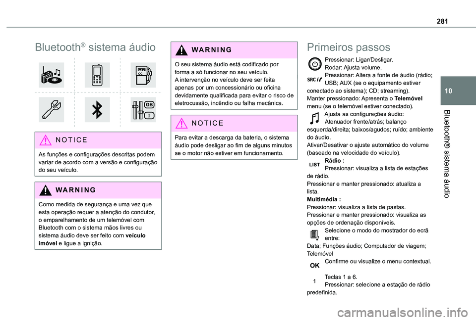 TOYOTA PROACE EV 2021 Manual de utilização (in Portuguese) 281
Bluetooth® sistema áudio
10
Bluetooth® sistema áudio
NOTIC E
As funções e configurações descritas podem variar de acordo com a versão e configuração do seu veículo.
WARNI NG
Como me TOYOTA PROACE EV 2021 Manual de utilização (in Portuguese) 281
Bluetooth® sistema áudio
10
Bluetooth® sistema áudio
NOTIC E
As funções e configurações descritas podem variar de acordo com a versão e configuração do seu veículo.
WARNI NG
Como me