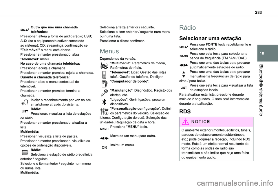 TOYOTA PROACE EV 2021 Manual de utilização (in Portuguese) 283
Bluetooth® sistema áudio
10
Outro que não uma chamada telefónica:Pressionar: altera a fonte de áudio (rádio; USB; AUX (se o equipamento estiver conectado ao sistema); CD; streaming), confirm TOYOTA PROACE EV 2021 Manual de utilização (in Portuguese) 283
Bluetooth® sistema áudio
10
Outro que não uma chamada telefónica:Pressionar: altera a fonte de áudio (rádio; USB; AUX (se o equipamento estiver conectado ao sistema); CD; streaming), confirm