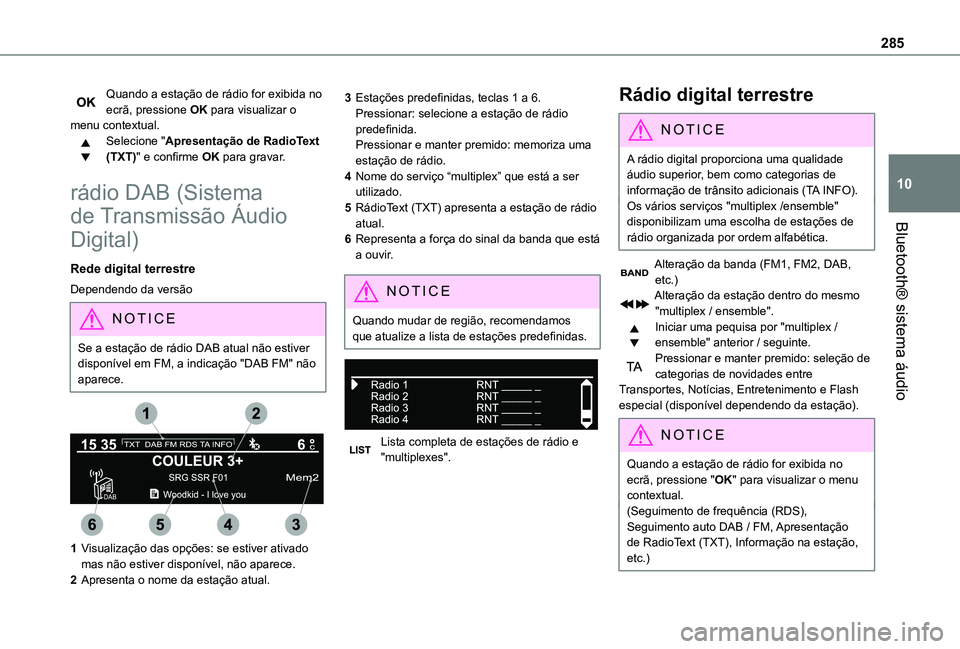 TOYOTA PROACE EV 2021 Manual de utilização (in Portuguese) 285
Bluetooth® sistema áudio
10
Quando a estação de rádio for exibida no ecrã, pressione OK para visualizar o menu contextual.Selecione "Apresentação de RadioText (TXT)" e confirme OK TOYOTA PROACE EV 2021 Manual de utilização (in Portuguese) 285
Bluetooth® sistema áudio
10
Quando a estação de rádio for exibida no ecrã, pressione OK para visualizar o menu contextual.Selecione "Apresentação de RadioText (TXT)" e confirme OK