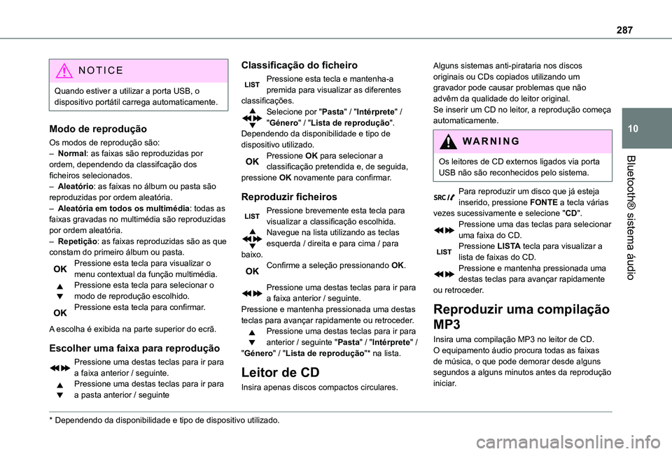 TOYOTA PROACE EV 2021 Manual de utilização (in Portuguese) 287
Bluetooth® sistema áudio
10
NOTIC E
Quando estiver a utilizar a porta USB, o dispositivo portátil carrega automaticamente.
Modo de reprodução
Os modos de reprodução são:– Normal: as faix TOYOTA PROACE EV 2021 Manual de utilização (in Portuguese) 287
Bluetooth® sistema áudio
10
NOTIC E
Quando estiver a utilizar a porta USB, o dispositivo portátil carrega automaticamente.
Modo de reprodução
Os modos de reprodução são:– Normal: as faix