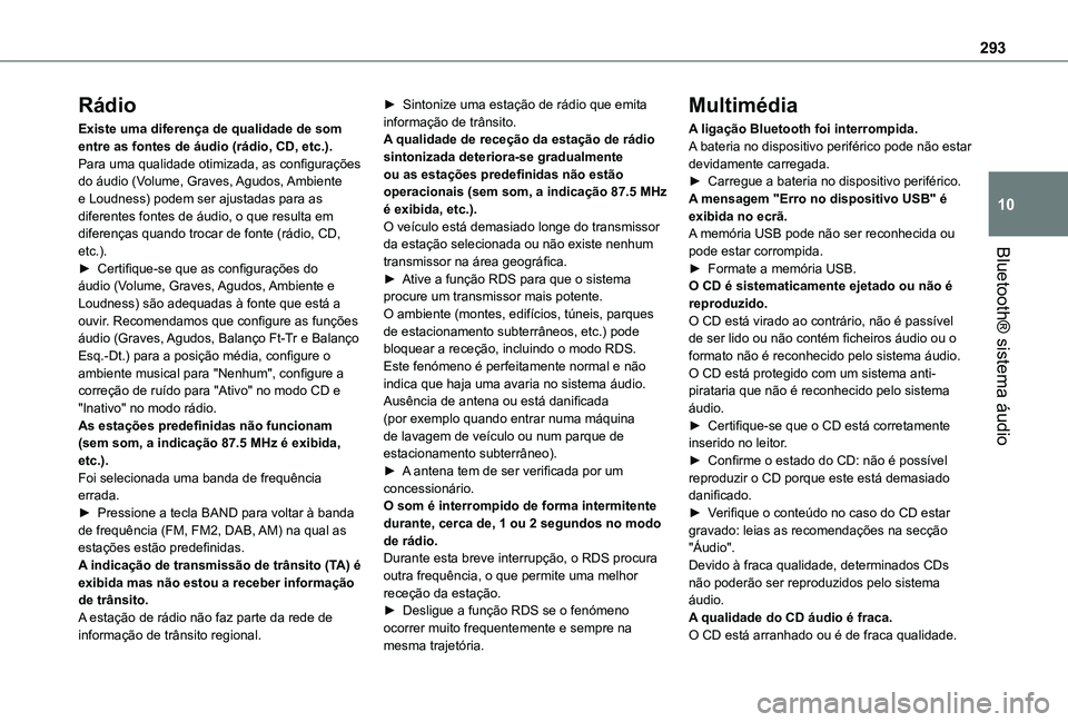 TOYOTA PROACE EV 2021 Manual de utilização (in Portuguese) 293
Bluetooth® sistema áudio
10
Rádio
Existe uma diferença de qualidade de som entre as fontes de áudio (rádio, CD, etc.).Para uma qualidade otimizada, as configurações do áudio (Volume, Grav TOYOTA PROACE EV 2021 Manual de utilização (in Portuguese) 293
Bluetooth® sistema áudio
10
Rádio
Existe uma diferença de qualidade de som entre as fontes de áudio (rádio, CD, etc.).Para uma qualidade otimizada, as configurações do áudio (Volume, Grav