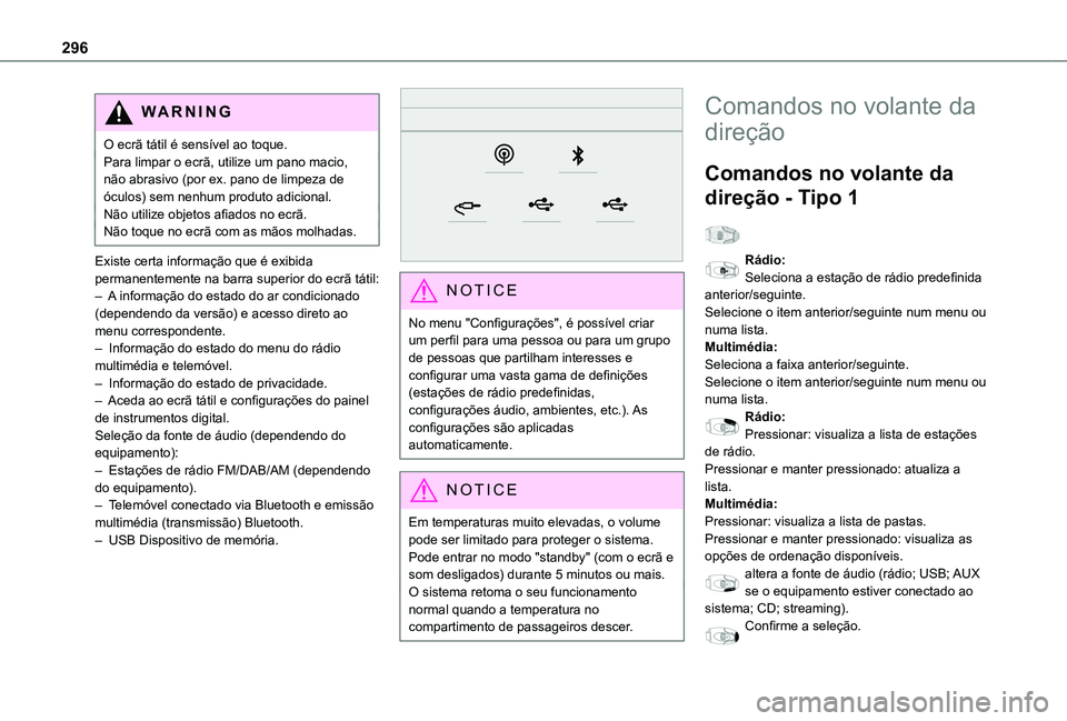 TOYOTA PROACE EV 2021 Manual de utilização (in Portuguese) 296
WARNI NG
O ecrã tátil é sensível ao toque.Para limpar o ecrã, utilize um pano macio, não abrasivo (por ex. pano de limpeza de óculos) sem nenhum produto adicional.Não utilize objetos afiad TOYOTA PROACE EV 2021 Manual de utilização (in Portuguese) 296
WARNI NG
O ecrã tátil é sensível ao toque.Para limpar o ecrã, utilize um pano macio, não abrasivo (por ex. pano de limpeza de óculos) sem nenhum produto adicional.Não utilize objetos afiad