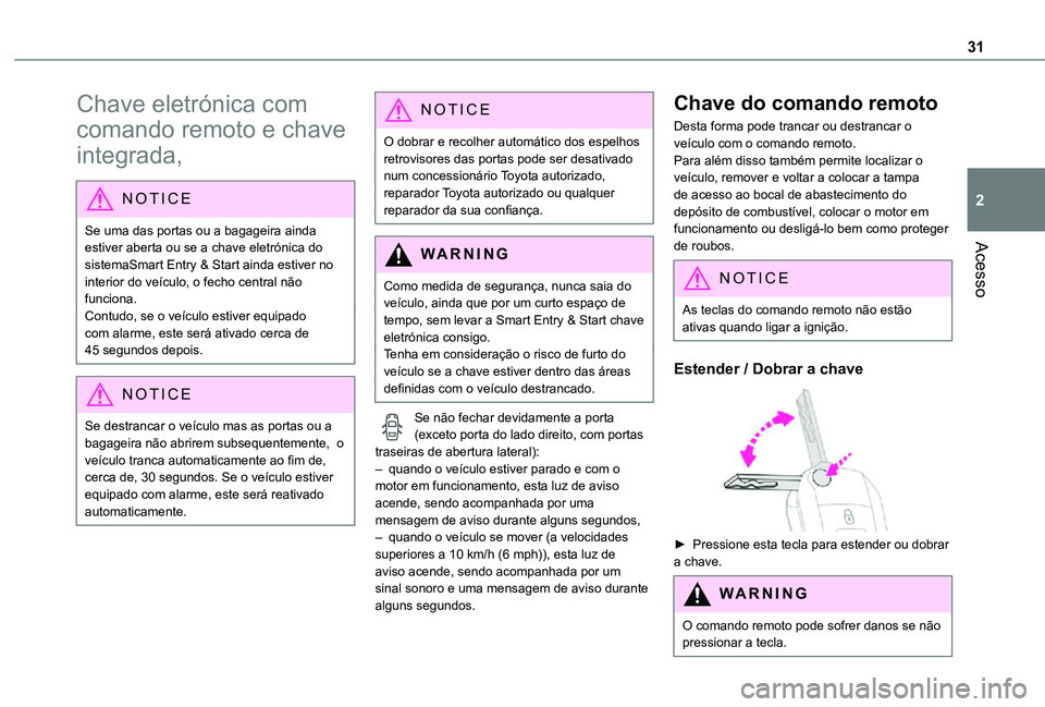 TOYOTA PROACE EV 2021 Manual de utilização (in Portuguese) 31
Acesso
2
Chave eletrónica com
comando remoto e chave
integrada,
NOTIC E
Se uma das portas ou a bagageira ainda estiver aberta ou se a chave eletrónica do sistemaSmart Entry & Start ainda esti TOYOTA PROACE EV 2021 Manual de utilização (in Portuguese) 31
Acesso
2
Chave eletrónica com
comando remoto e chave
integrada,
NOTIC E
Se uma das portas ou a bagageira ainda estiver aberta ou se a chave eletrónica do sistemaSmart Entry & Start ainda esti