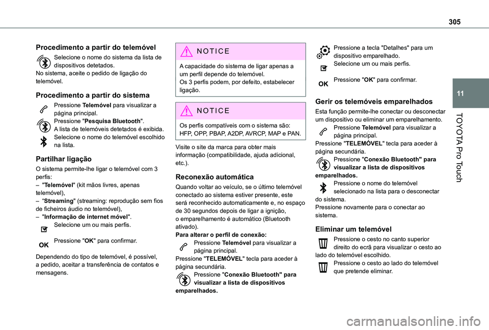TOYOTA PROACE EV 2021 Manual de utilização (in Portuguese) 305
TOYOTA Pro Touch
11
Procedimento a partir do telemóvel
Selecione o nome do sistema da lista de dispositivos detetados.No sistema, aceite o pedido de ligação do telemóvel.
Procedimento a partir TOYOTA PROACE EV 2021 Manual de utilização (in Portuguese) 305
TOYOTA Pro Touch
11
Procedimento a partir do telemóvel
Selecione o nome do sistema da lista de dispositivos detetados.No sistema, aceite o pedido de ligação do telemóvel.
Procedimento a partir