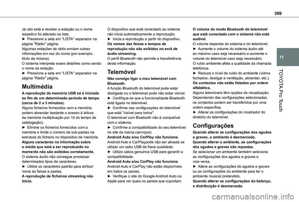 TOYOTA PROACE EV 2021 Manual de utilização (in Portuguese) 309
TOYOTA Pro Touch
11
Já não está a receber a estação ou o nome respetivo foi alterado na lista.► Pressione a seta em "LISTA" separador na página "Rádio" página.Algumas est TOYOTA PROACE EV 2021 Manual de utilização (in Portuguese) 309
TOYOTA Pro Touch
11
Já não está a receber a estação ou o nome respetivo foi alterado na lista.► Pressione a seta em "LISTA" separador na página "Rádio" página.Algumas est