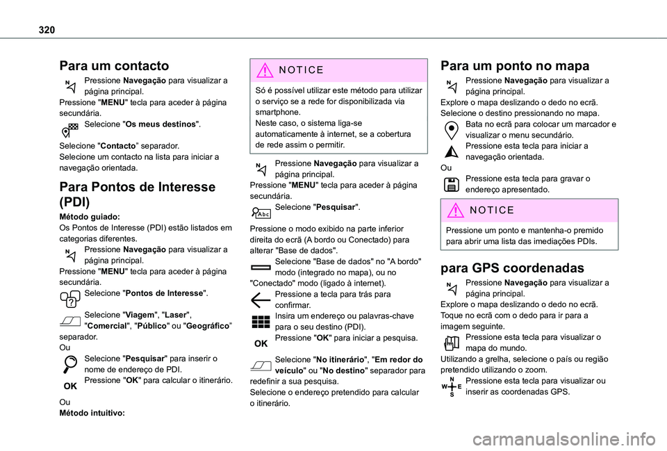 TOYOTA PROACE EV 2021 Manual de utilização (in Portuguese) 320
Para um contacto
Pressione Navegação para visualizar a página principal.Pressione "MENU" tecla para aceder à página secundária.Selecione "Os meus destinos".
Selecione "C TOYOTA PROACE EV 2021 Manual de utilização (in Portuguese) 320
Para um contacto
Pressione Navegação para visualizar a página principal.Pressione "MENU" tecla para aceder à página secundária.Selecione "Os meus destinos".
Selecione "C