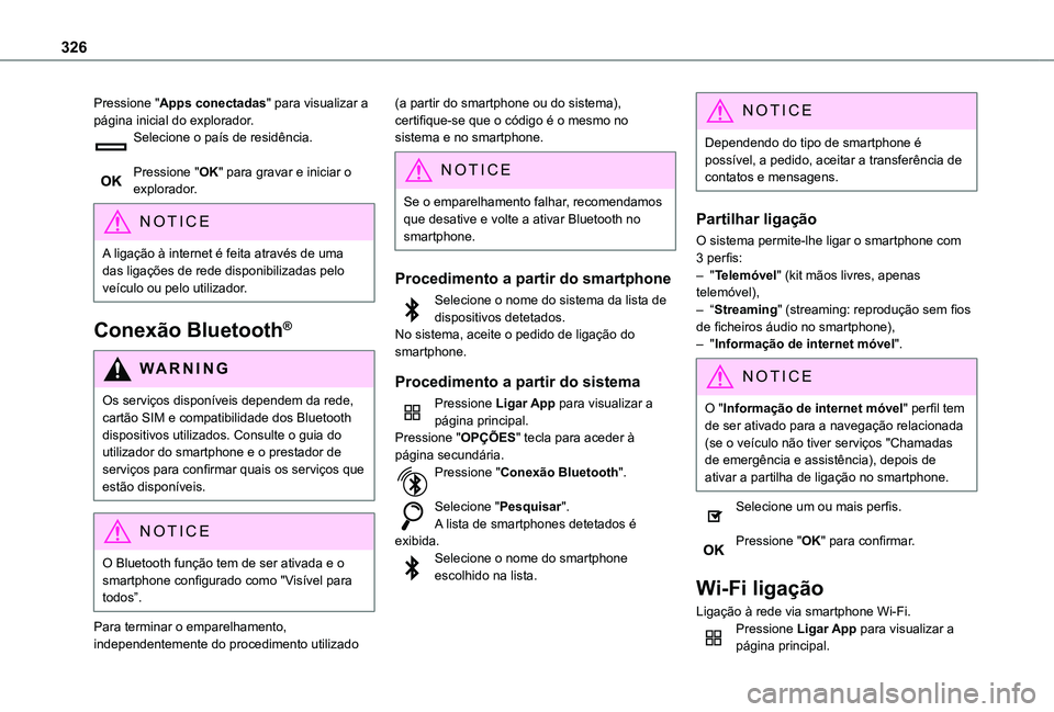 TOYOTA PROACE EV 2021 Manual de utilização (in Portuguese) 326
Pressione "Apps conectadas" para visualizar a página inicial do explorador.Selecione o país de residência.
Pressione "OK" para gravar e iniciar o explorador.
NOTIC E
A ligaçã TOYOTA PROACE EV 2021 Manual de utilização (in Portuguese) 326
Pressione "Apps conectadas" para visualizar a página inicial do explorador.Selecione o país de residência.
Pressione "OK" para gravar e iniciar o explorador.
NOTIC E
A ligaçã
