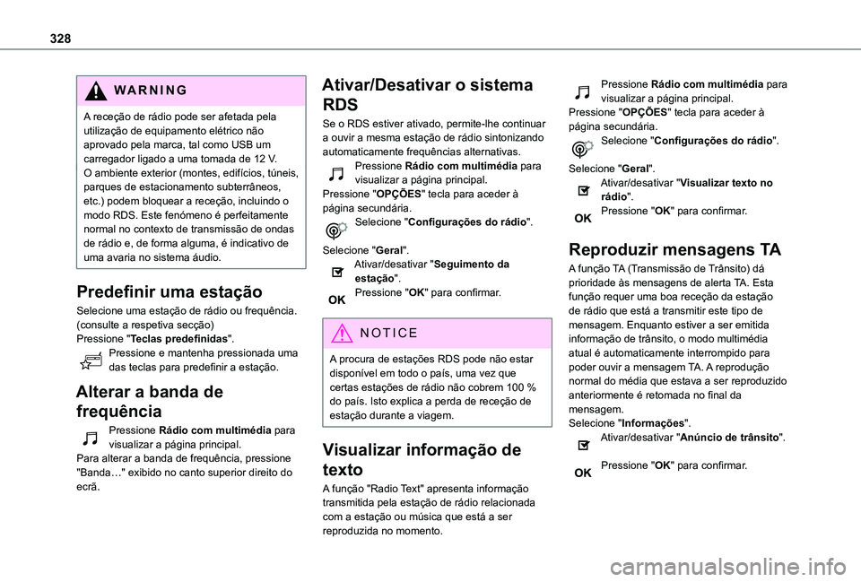 TOYOTA PROACE EV 2021 Manual de utilização (in Portuguese) 328
WARNI NG
A receção de rádio pode ser afetada pela utilização de equipamento elétrico não aprovado pela marca, tal como USB um carregador ligado a uma tomada de 12 V.O ambiente exterior (mon TOYOTA PROACE EV 2021 Manual de utilização (in Portuguese) 328
WARNI NG
A receção de rádio pode ser afetada pela utilização de equipamento elétrico não aprovado pela marca, tal como USB um carregador ligado a uma tomada de 12 V.O ambiente exterior (mon
