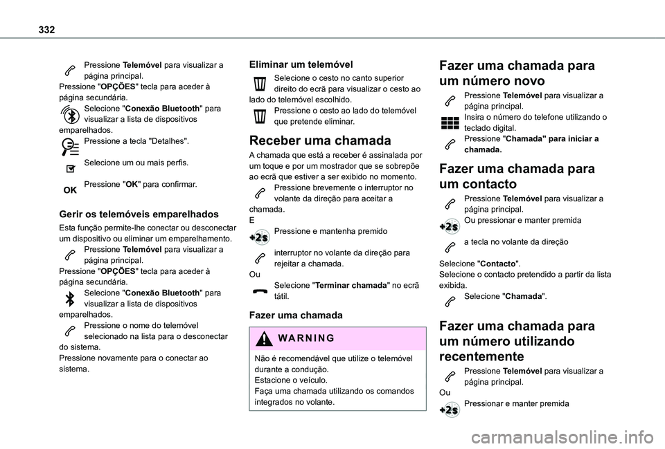 TOYOTA PROACE EV 2021 Manual de utilização (in Portuguese) 332
Pressione Telemóvel para visualizar a página principal.Pressione "OPÇÕES" tecla para aceder à página secundária.Selecione "Conexão Bluetooth" para visualizar a lista de dis TOYOTA PROACE EV 2021 Manual de utilização (in Portuguese) 332
Pressione Telemóvel para visualizar a página principal.Pressione "OPÇÕES" tecla para aceder à página secundária.Selecione "Conexão Bluetooth" para visualizar a lista de dis