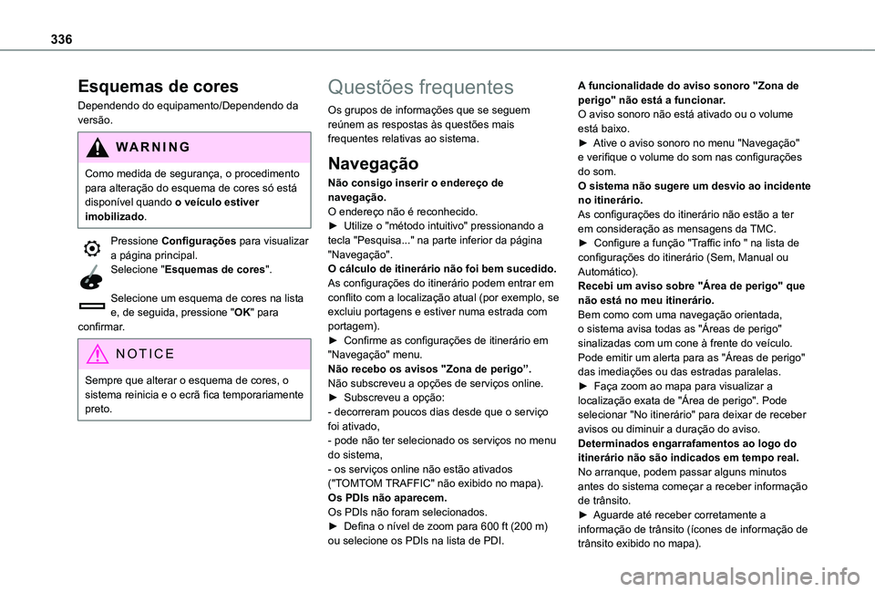 TOYOTA PROACE EV 2021 Manual de utilização (in Portuguese) 336
Esquemas de cores
Dependendo do equipamento/Dependendo da versão.
WARNI NG
Como medida de segurança, o procedimento para alteração do esquema de cores só está disponível quando o veículo e TOYOTA PROACE EV 2021 Manual de utilização (in Portuguese) 336
Esquemas de cores
Dependendo do equipamento/Dependendo da versão.
WARNI NG
Como medida de segurança, o procedimento para alteração do esquema de cores só está disponível quando o veículo e