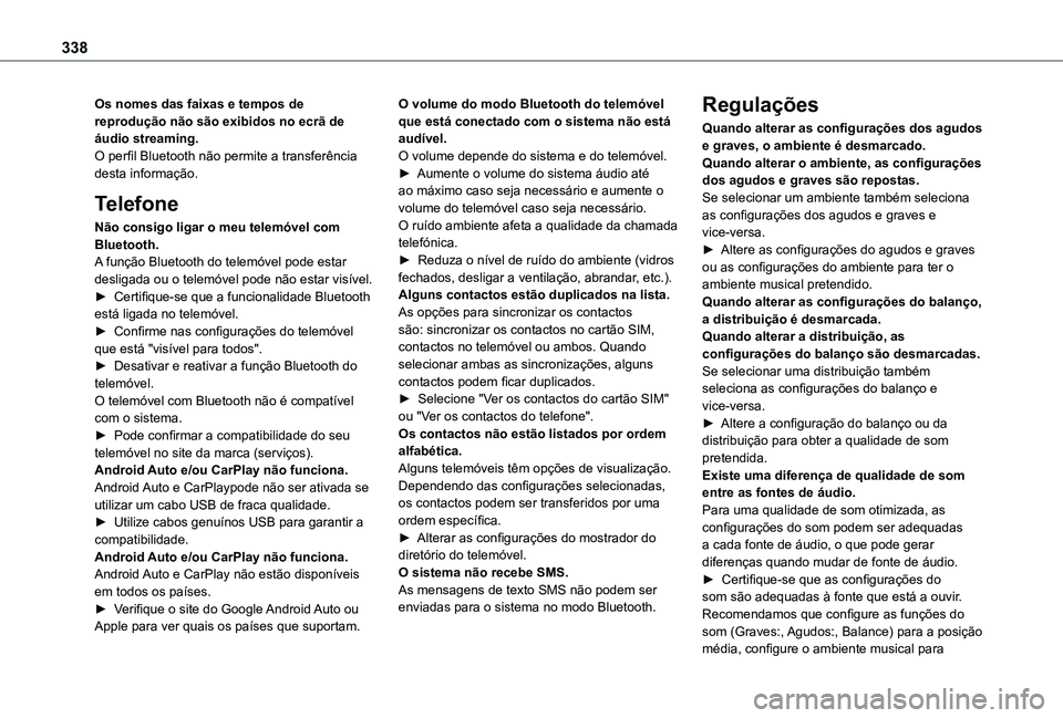TOYOTA PROACE EV 2021 Manual de utilização (in Portuguese) 338
Os nomes das faixas e tempos de reprodução não são exibidos no ecrã de áudio streaming.O perfil Bluetooth não permite a transferência desta informação.
Telefone
Não consigo ligar o meu TOYOTA PROACE EV 2021 Manual de utilização (in Portuguese) 338
Os nomes das faixas e tempos de reprodução não são exibidos no ecrã de áudio streaming.O perfil Bluetooth não permite a transferência desta informação.
Telefone
Não consigo ligar o meu