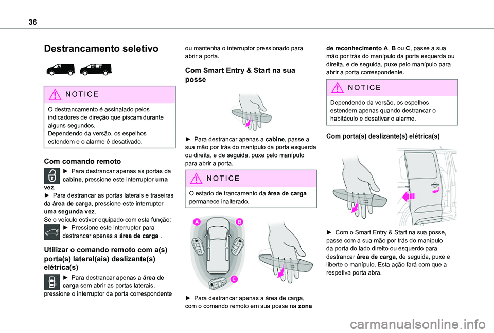 TOYOTA PROACE EV 2021 Manual de utilização (in Portuguese) 36
Destrancamento seletivo
NOTIC E
O destrancamento é assinalado pelos indicadores de direção que piscam durante alguns segundos.Dependendo da versão, os espelhos estendem e o alarme é desativ TOYOTA PROACE EV 2021 Manual de utilização (in Portuguese) 36
Destrancamento seletivo
NOTIC E
O destrancamento é assinalado pelos indicadores de direção que piscam durante alguns segundos.Dependendo da versão, os espelhos estendem e o alarme é desativ