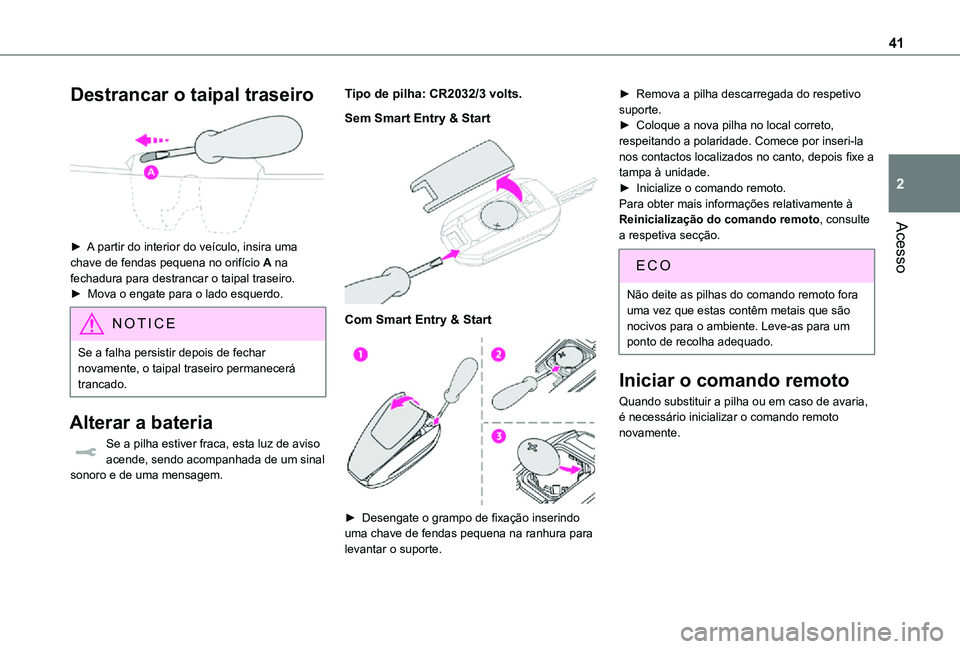 TOYOTA PROACE EV 2021 Manual de utilização (in Portuguese) 41
Acesso
2
Destrancar o taipal traseiro
â–º A partir do interior do veÃculo, insira uma chave de fendas pequena no orifÃcio A na fechadura para destrancar o taipal traseiro. â–º Mova o engate p TOYOTA PROACE EV 2021 Manual de utilização (in Portuguese) 41
Acesso
2
Destrancar o taipal traseiro
â–º A partir do interior do veÃculo, insira uma chave de fendas pequena no orifÃcio A na fechadura para destrancar o taipal traseiro. â–º Mova o engate p