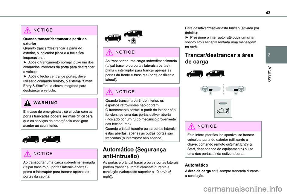 TOYOTA PROACE EV 2021 Manual de utilização (in Portuguese) 43
Acesso
2
NOTIC E
Quando trancar/destrancar a partir do exteriorQuando trancar/destrancar a partir do exterior, o indicador pisca e a tecla fica inoperacional.► Após o trancamento normal, puxe um TOYOTA PROACE EV 2021 Manual de utilização (in Portuguese) 43
Acesso
2
NOTIC E
Quando trancar/destrancar a partir do exteriorQuando trancar/destrancar a partir do exterior, o indicador pisca e a tecla fica inoperacional.► Após o trancamento normal, puxe um