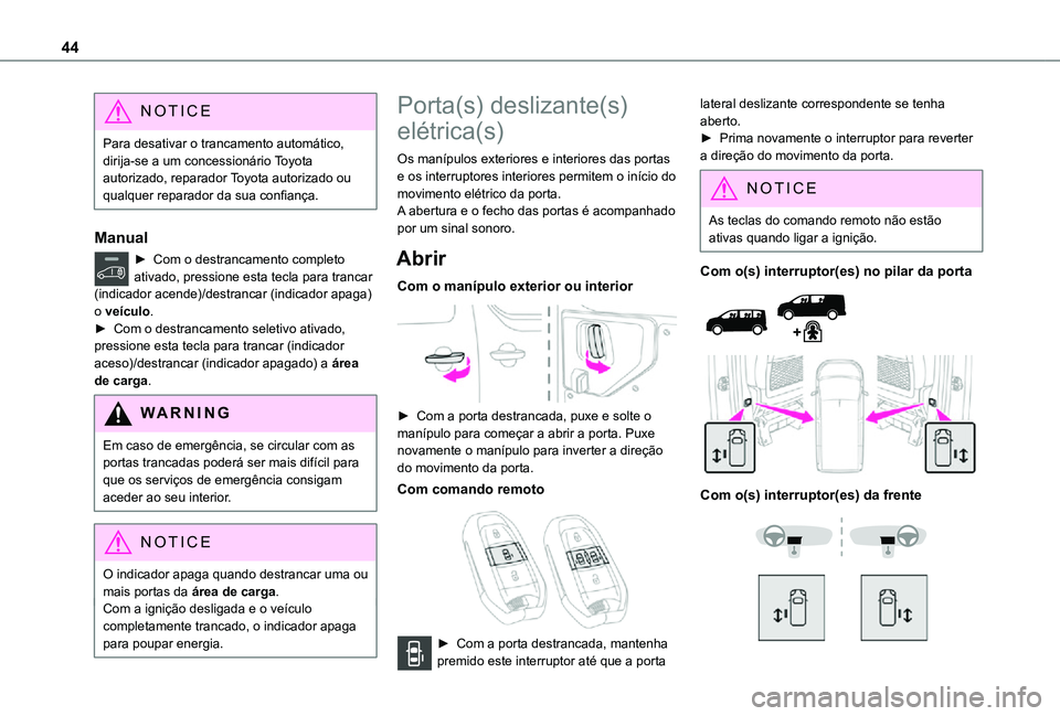 TOYOTA PROACE EV 2021 Manual de utilização (in Portuguese) 44
NOTIC E
Para desativar o trancamento automático, dirija-se a um concessionário Toyota autorizado, reparador Toyota autorizado ou qualquer reparador da sua confiança.
Manual
► Com o destrancame TOYOTA PROACE EV 2021 Manual de utilização (in Portuguese) 44
NOTIC E
Para desativar o trancamento automático, dirija-se a um concessionário Toyota autorizado, reparador Toyota autorizado ou qualquer reparador da sua confiança.
Manual
â–º Com o destrancame