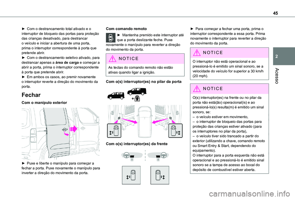 TOYOTA PROACE EV 2021 Manual de utilização (in Portuguese) 45
Acesso
2
â–º Com o destrancamento total ativado e o interruptor de bloqueio das portas para proteção das crianças desativado, para destrancar o veÃculo e iniciar a abertura de uma porta, prima TOYOTA PROACE EV 2021 Manual de utilização (in Portuguese) 45
Acesso
2
â–º Com o destrancamento total ativado e o interruptor de bloqueio das portas para proteção das crianças desativado, para destrancar o veÃculo e iniciar a abertura de uma porta, prima