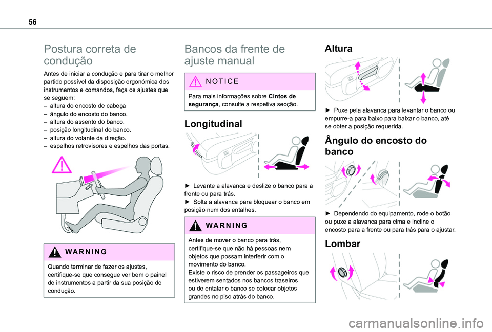 TOYOTA PROACE EV 2021 Manual de utilização (in Portuguese) 56
Postura correta de
condução
Antes de iniciar a condução e para tirar o melhor partido possível da disposição ergonómica dos instrumentos e comandos, faça os ajustes que se seguem:– altu TOYOTA PROACE EV 2021 Manual de utilização (in Portuguese) 56
Postura correta de
condução
Antes de iniciar a condução e para tirar o melhor partido possível da disposição ergonómica dos instrumentos e comandos, faça os ajustes que se seguem:– altu