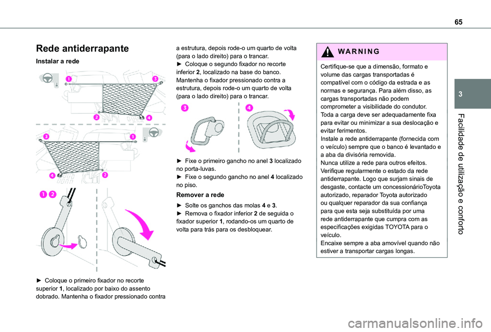TOYOTA PROACE EV 2021 Manual de utilização (in Portuguese) 65
Facilidade de utilização e conforto
3
Rede antiderrapante
Instalar a rede
► Coloque o primeiro fixador no recorte superior 1, localizado por baixo do assento dobrado. Mantenha o fixador p TOYOTA PROACE EV 2021 Manual de utilização (in Portuguese) 65
Facilidade de utilização e conforto
3
Rede antiderrapante
Instalar a rede
► Coloque o primeiro fixador no recorte superior 1, localizado por baixo do assento dobrado. Mantenha o fixador p