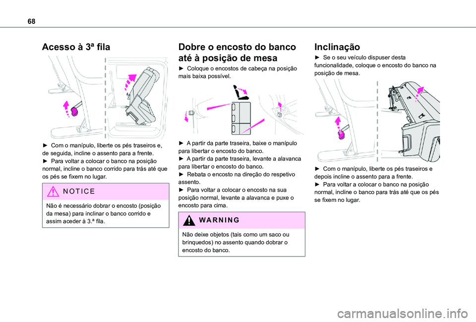 TOYOTA PROACE EV 2021 Manual de utilização (in Portuguese) 68
Acesso à 3ª fila
► Com o manípulo, liberte os pés traseiros e, de seguida, incline o assento para a frente.► Para voltar a colocar o banco na posição normal, incline o banco corrido pa TOYOTA PROACE EV 2021 Manual de utilização (in Portuguese) 68
Acesso à 3ª fila
► Com o manípulo, liberte os pés traseiros e, de seguida, incline o assento para a frente.► Para voltar a colocar o banco na posição normal, incline o banco corrido pa