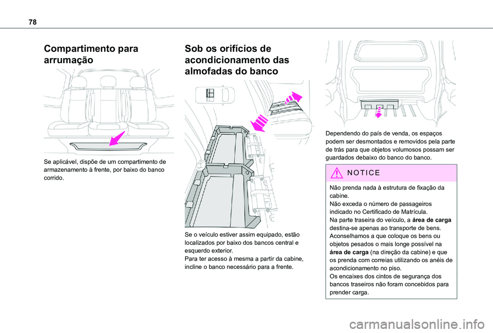 TOYOTA PROACE EV 2021 Manual de utilização (in Portuguese) 78
Compartimento para
arrumação
Se aplicável, dispõe de um compartimento de armazenamento à frente, por baixo do banco corrido.
Sob os orifÃcios de
acondicionamento das
almofadas do banco TOYOTA PROACE EV 2021 Manual de utilização (in Portuguese) 78
Compartimento para
arrumação
Se aplicável, dispõe de um compartimento de armazenamento à frente, por baixo do banco corrido.
Sob os orifÃcios de
acondicionamento das
almofadas do banco