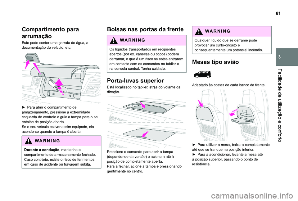 TOYOTA PROACE EV 2021 Manual de utilização (in Portuguese) 81
Facilidade de utilização e conforto
3
Compartimento para
arrumação
Este pode conter uma garrafa de água, a documentação do veÃculo, etc.
► Para abrir o compartimento de armazenamento, TOYOTA PROACE EV 2021 Manual de utilização (in Portuguese) 81
Facilidade de utilização e conforto
3
Compartimento para
arrumação
Este pode conter uma garrafa de água, a documentação do veÃculo, etc.
â–º Para abrir o compartimento de armazenamento,