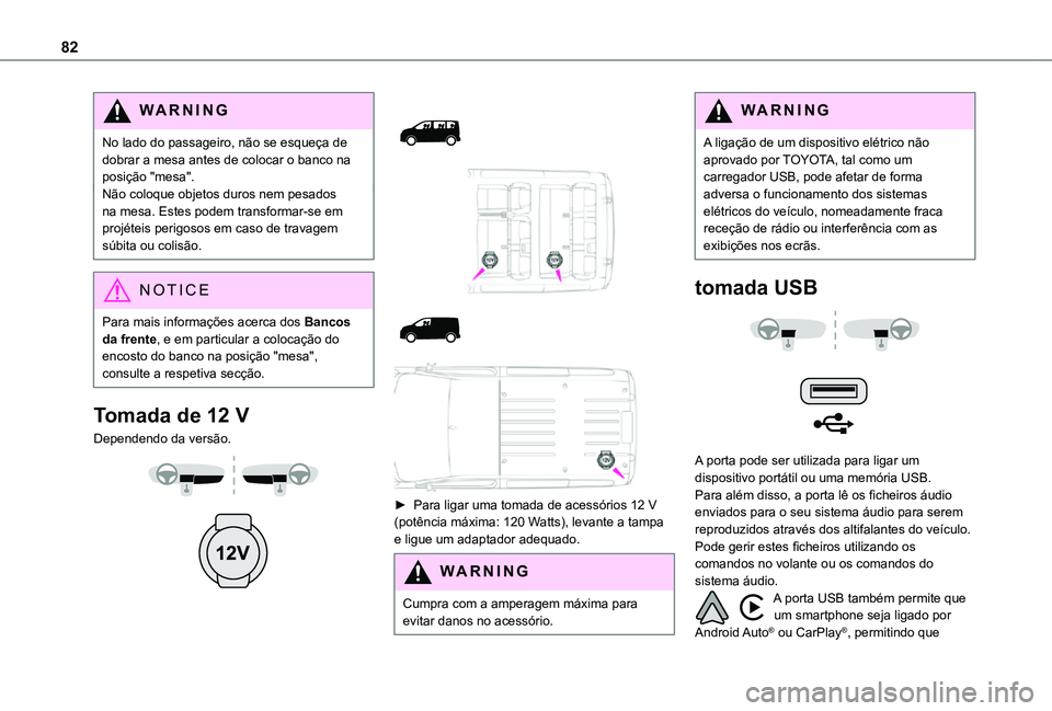 TOYOTA PROACE EV 2021 Manual de utilização (in Portuguese) 82
WARNI NG
No lado do passageiro, não se esqueça de dobrar a mesa antes de colocar o banco na posição "mesa".Não coloque objetos duros nem pesados na mesa. Estes podem transformar-se em TOYOTA PROACE EV 2021 Manual de utilização (in Portuguese) 82
WARNI NG
No lado do passageiro, não se esqueça de dobrar a mesa antes de colocar o banco na posição "mesa".Não coloque objetos duros nem pesados na mesa. Estes podem transformar-se em